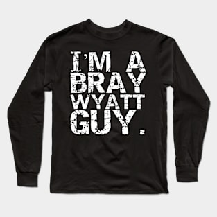 I'm a Bray Wyatt Guy! Long Sleeve T-Shirt